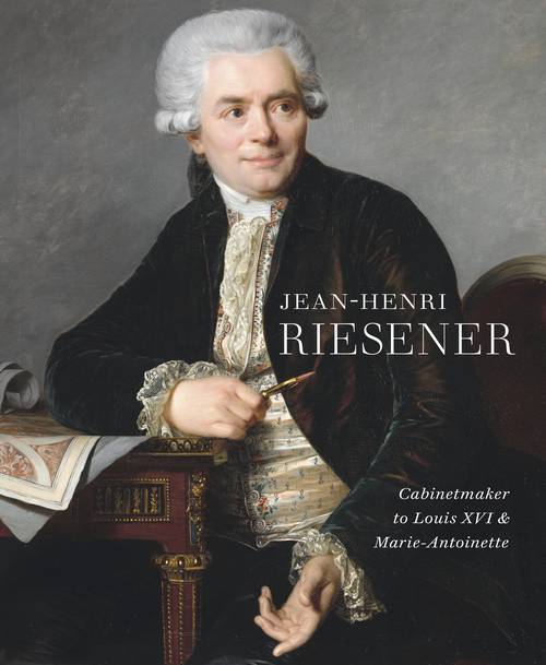New publication: Jean-Henri Riesener. Cabinetmaker to Louis XVI and Marie-Antoinette
